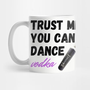 trust me you can dance vodka Mug